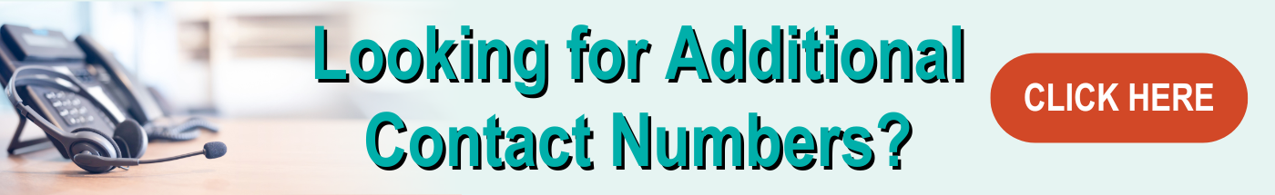 Looking for additional contact numbers? Click here