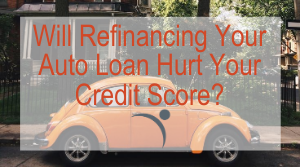 Will Refinancing Your Auto Loan Hurt Your Credit Score Launch Credit Union