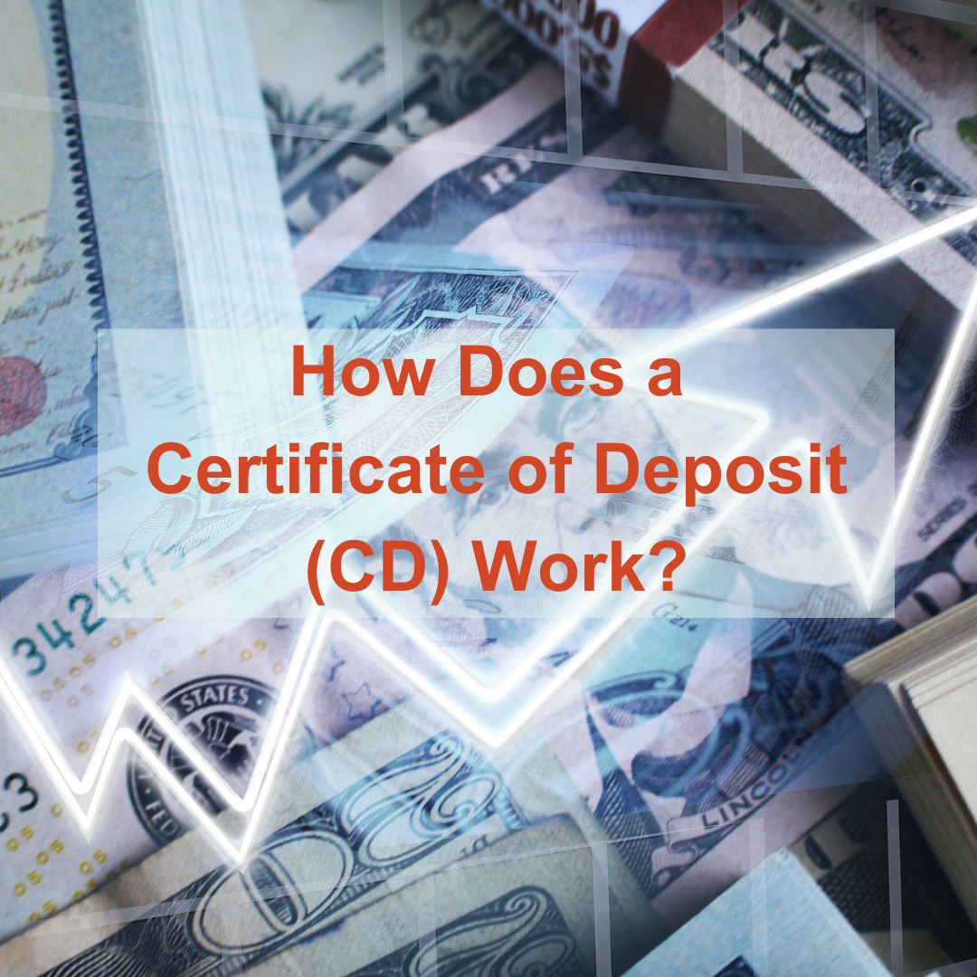 How Does a Certificate of Deposit (CD) Work?