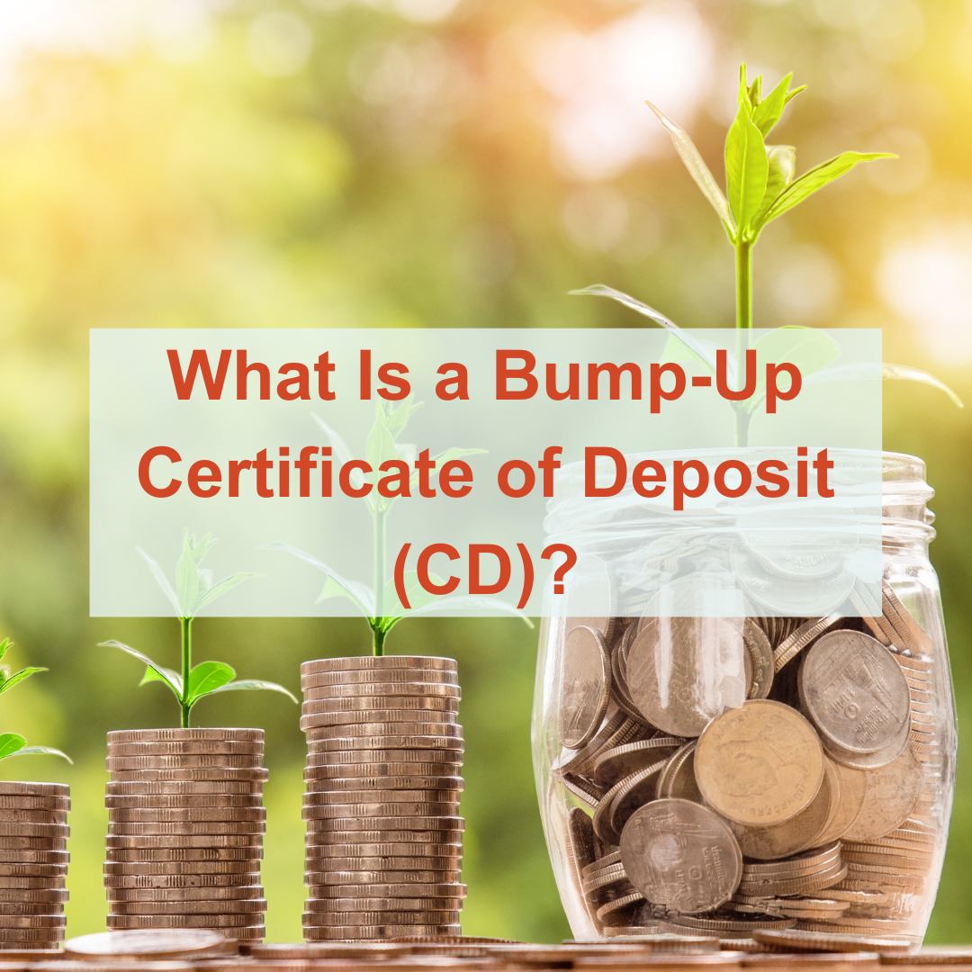 What Is a Bump-Up Certificate of Deposit (CD)?
