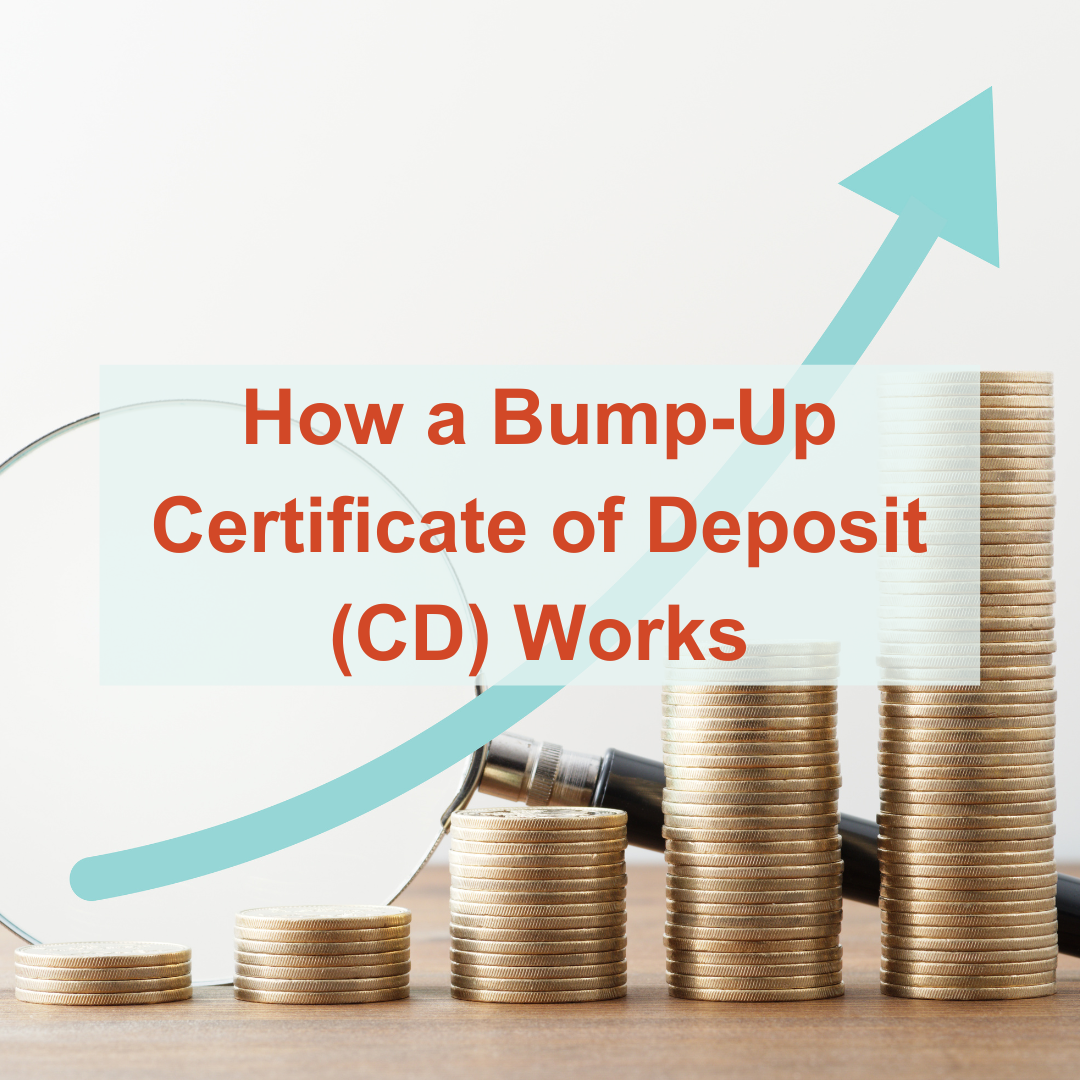 How a Bump Up Certificate of Deposit (CD) Works