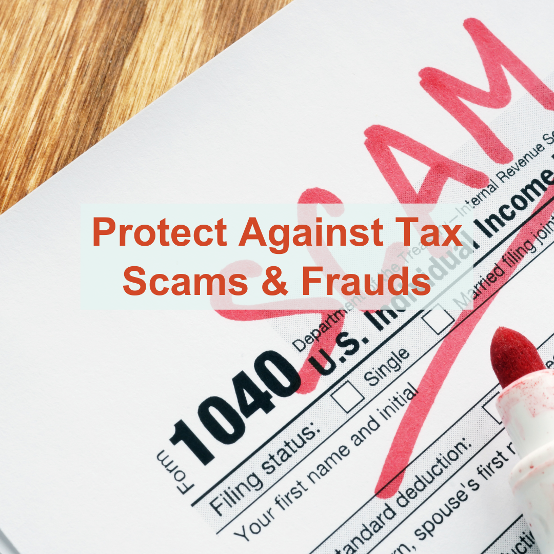Protect Against Tax Scams and Frauds text over the 1040 tax form with the word scam on it