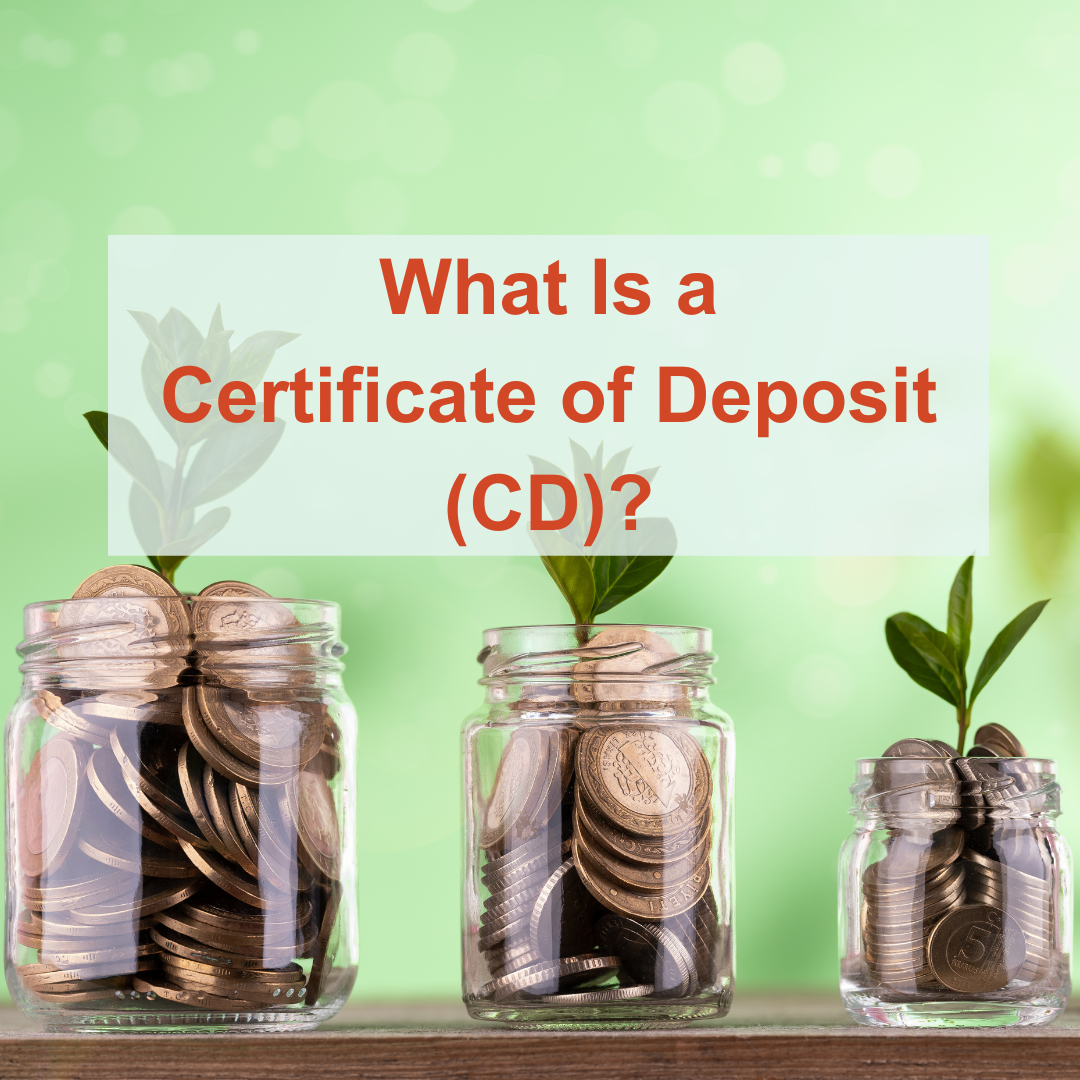 What IIs a Certificate of Deposit (CD)?