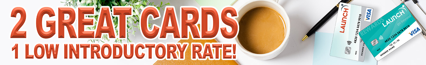 2 Great Cards, 1 Low Introductory Rate next to our 2 Launch cards and a cup of coffee