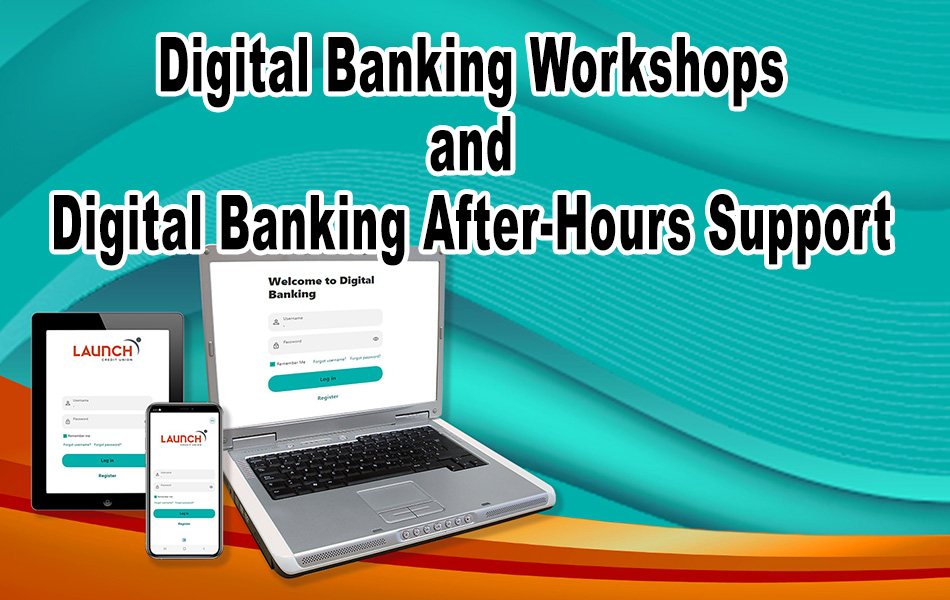 Digital Banking Workshops and Digital Banking After-Hours Support