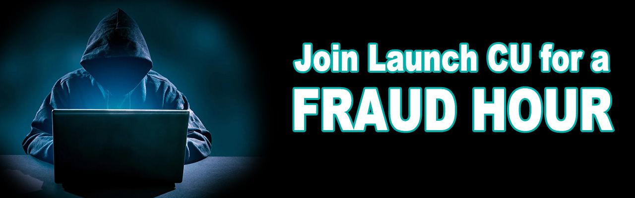 Join Launch CU for a Fraud Hour